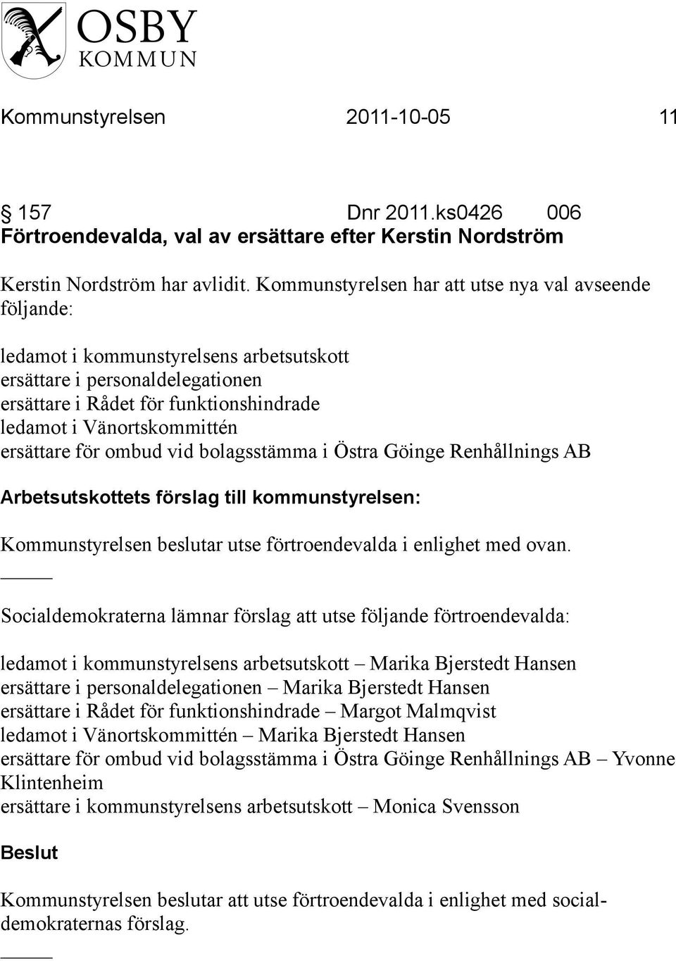 ersättare för ombud vid bolagsstämma i Östra Göinge Renhållnings AB Kommunstyrelsen beslutar utse förtroendevalda i enlighet med ovan.