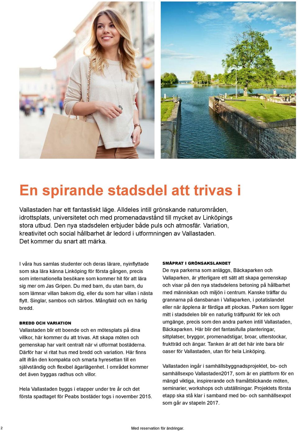 Variation, kreativitet och social hållbarhet är ledord i utformningen av Vallastaden. Det kommer du snart att märka.