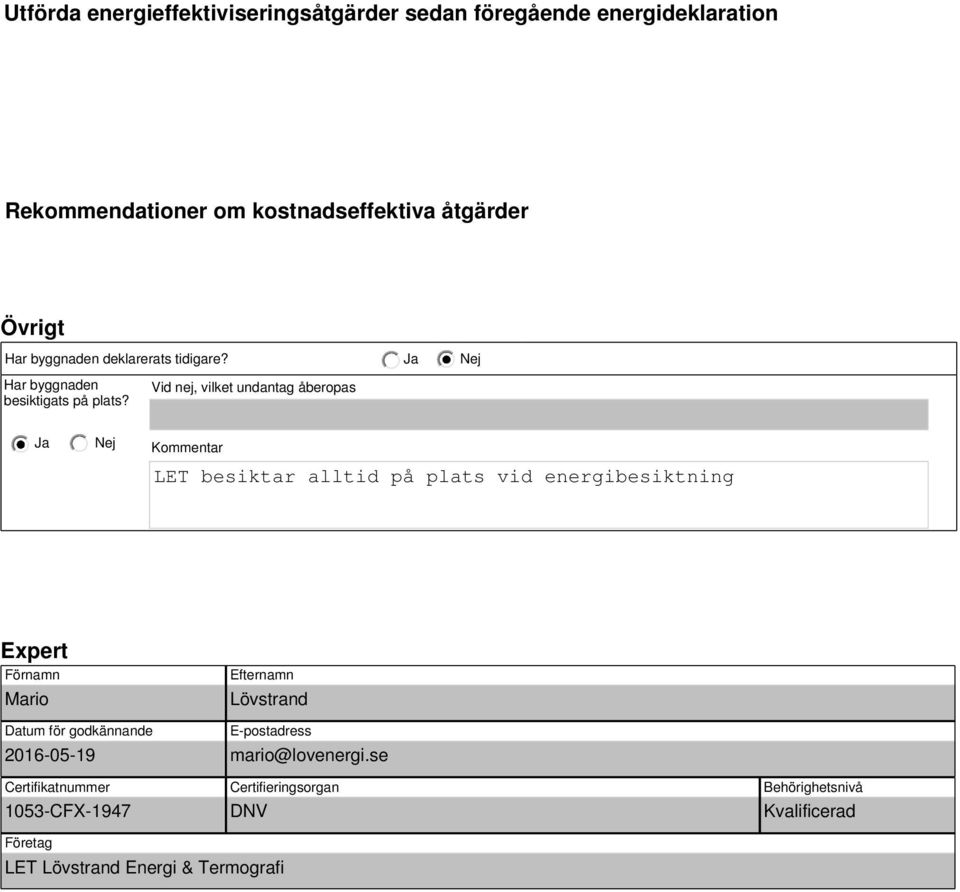 Vid nej, vilket undantag åberopas Kommentar LET besiktar alltid på plats vid energibesiktning Expert Förnamn Mario Efternamn