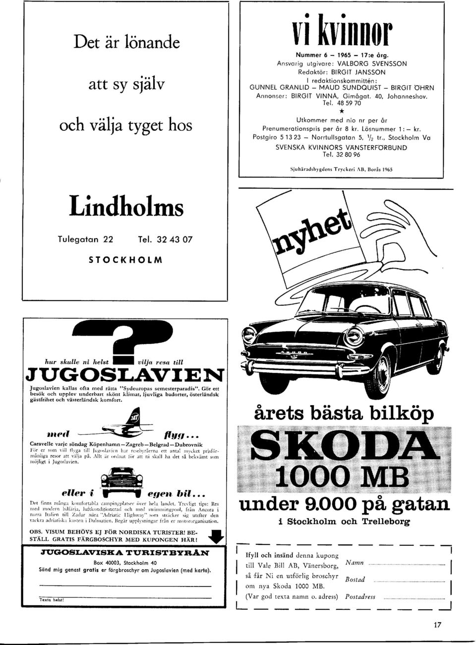 48 59 70 * Utkommer med nio nr per ör Prenumerotionspris per ör 8 kr. Lösnummer 1: kr. Postgiro 513 23 Norrtullsgoton 5, 1f2 tr., Stockholm Vo SVENSKA KVINNORS VANSTERFORBUND Tel.