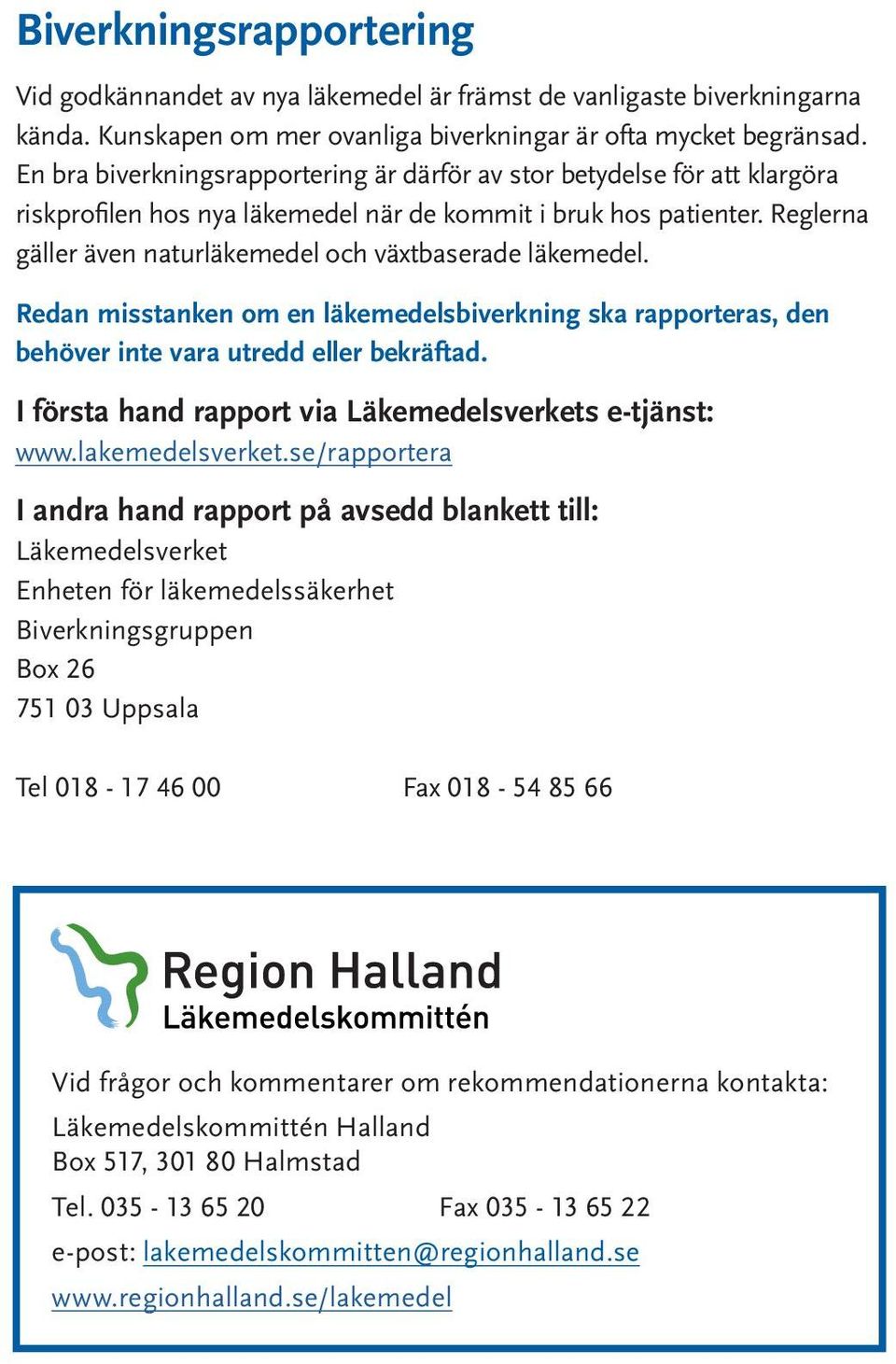 Reglerna gäller även naturläkemedel och växtbaserade läkemedel. Redan misstanken om en läkemedelsbiverkning ska rapporteras, den behöver inte vara utredd eller bekräftad.