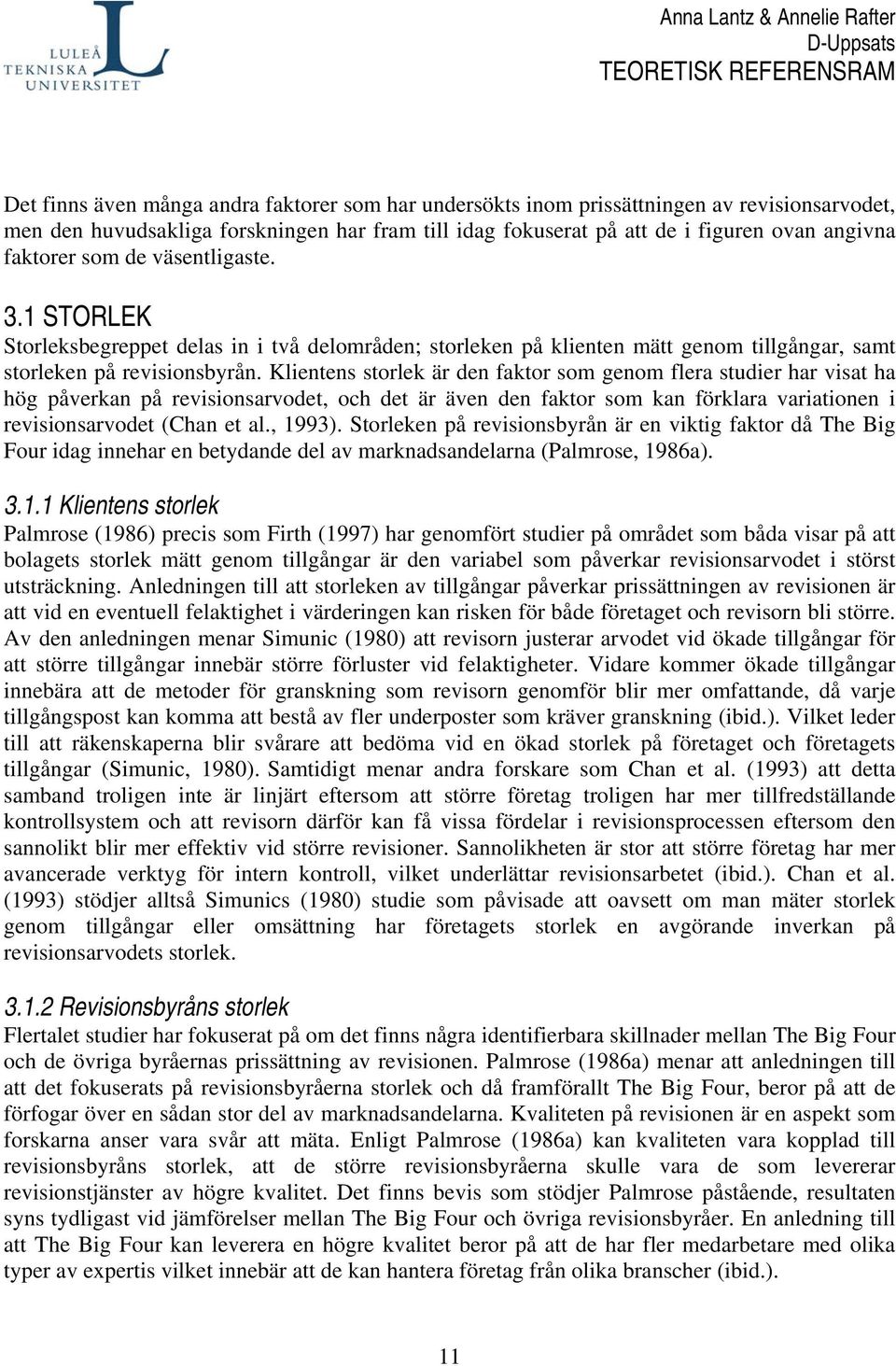 Klientens storlek är den faktor som genom flera studier har visat ha hög påverkan på revisionsarvodet, och det är även den faktor som kan förklara variationen i revisionsarvodet (Chan et al., 1993).