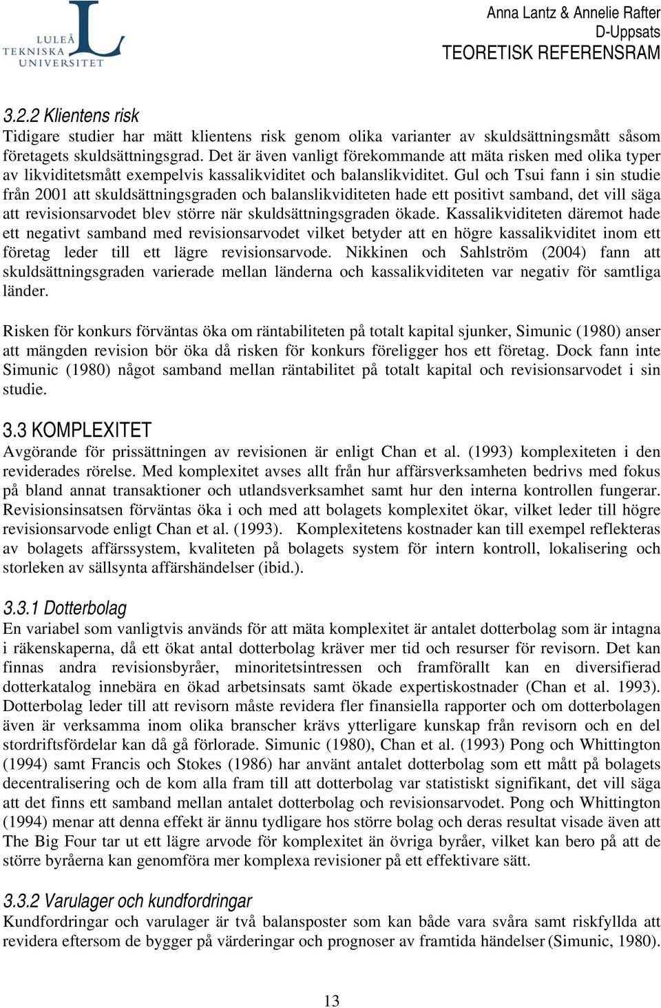 Gul och Tsui fann i sin studie från 2001 att skuldsättningsgraden och balanslikviditeten hade ett positivt samband, det vill säga att revisionsarvodet blev större när skuldsättningsgraden ökade.