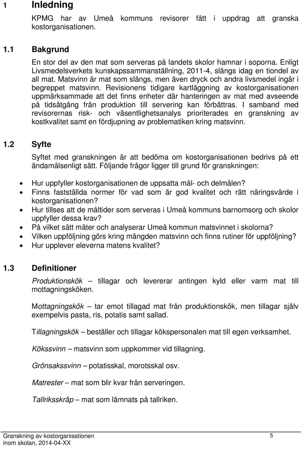 Revisionens tidigare kartläggning av kostorganisationen uppmärksammade att det finns enheter där hanteringen av mat med avseende på tidsåtgång från produktion till servering kan förbättras.