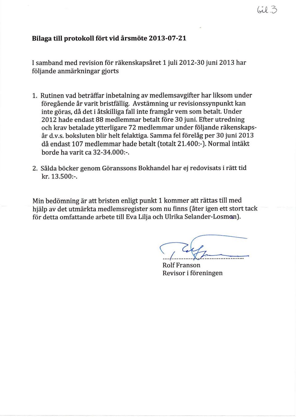 Avstiimning ur revisionssynpunkt kan inte gorat de det i &tskilliga fall inte framglr vem som betalt Under 2012 hade endast 88 medlemmar betalt fttre 30 iuni.