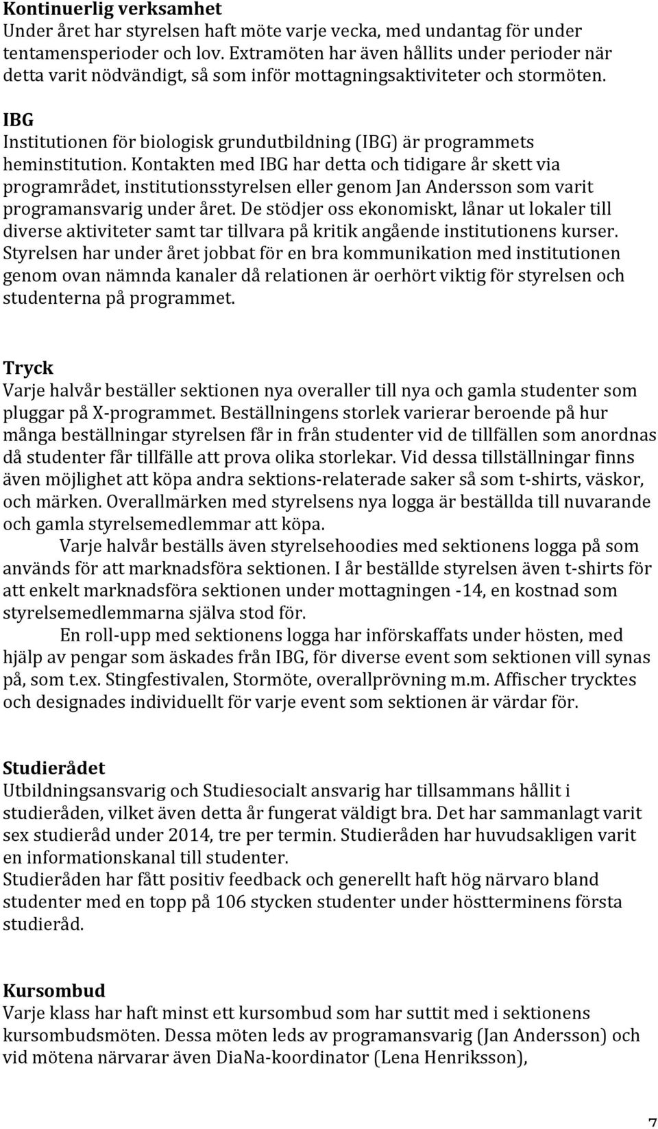 IBG Institutionen för biologisk grundutbildning (IBG) är programmets heminstitution.