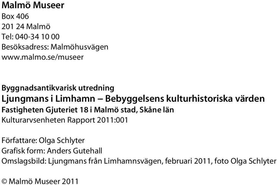 Fastigheten Gjuteriet 18 i Malmö stad, Skåne län Kulturarvsenheten Rapport 2011:001 Författare: Olga