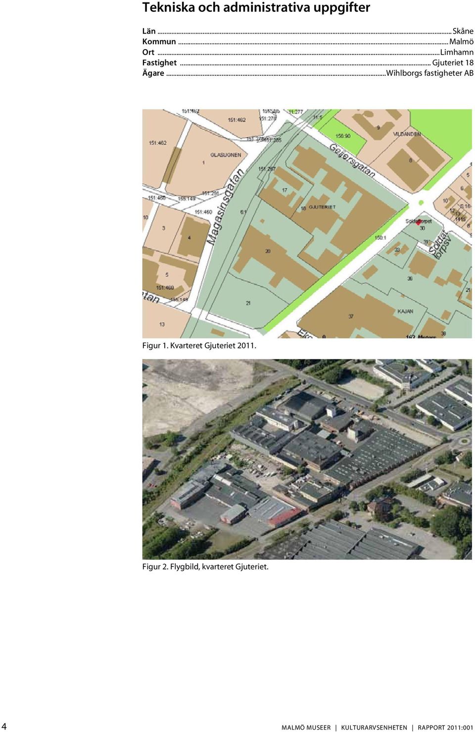 ..Wihlborgs fastigheter AB Figur 1. Kvarteret Gjuteriet 2011.