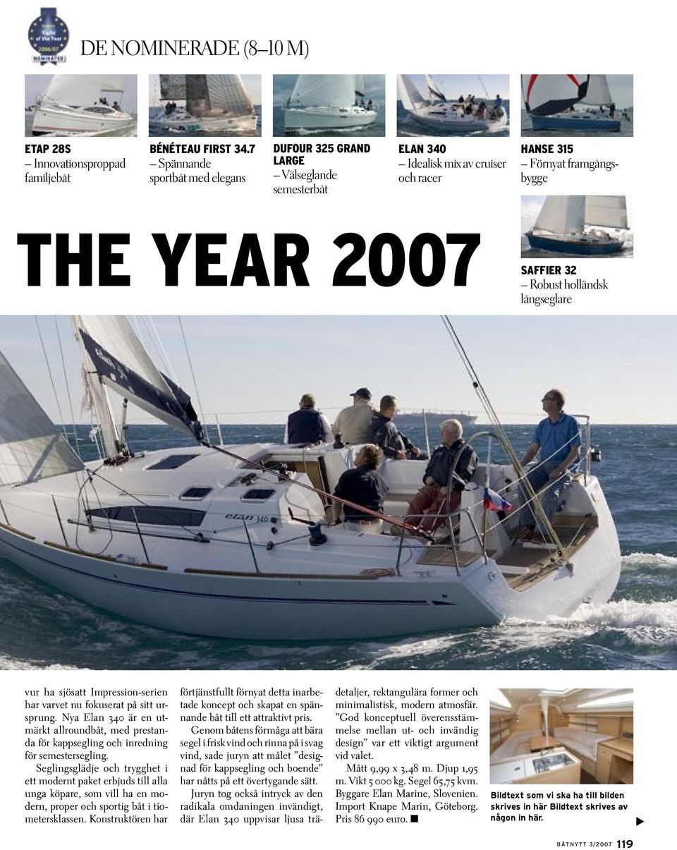 långseglare vur ha sjösatt Impression-serien har varvet nu fokuserat på sitt ursprung. Nya Elan 340 är en utmärkt allroundbåt, med prestanda för kappsegling och inredning för semestersegling.