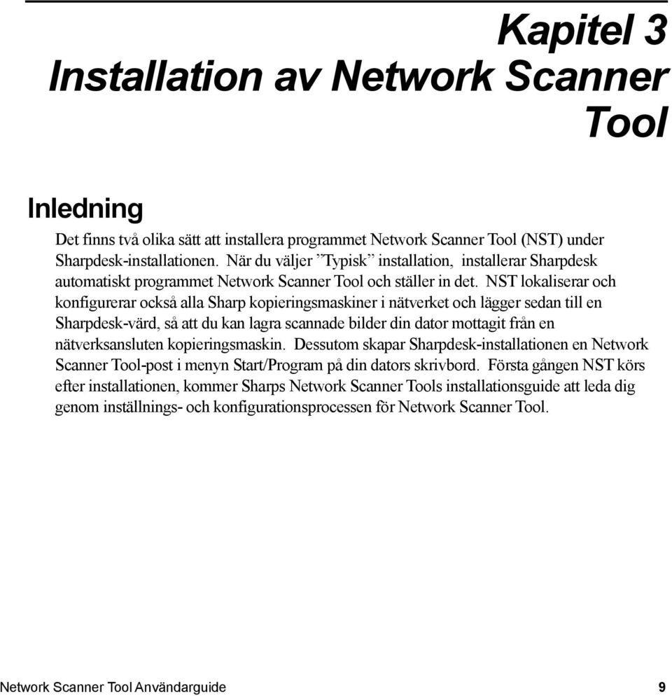 NST lokaliserar och konfigurerar också alla Sharp kopieringsmaskiner i nätverket och lägger sedan till en Sharpdesk-värd, så att du kan lagra scannade bilder din dator mottagit från en