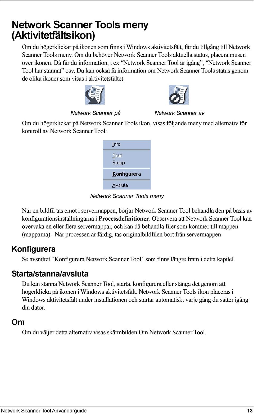 Du kan också få information om Network Scanner Tools status genom de olika ikoner som visas i aktivitetsfältet.