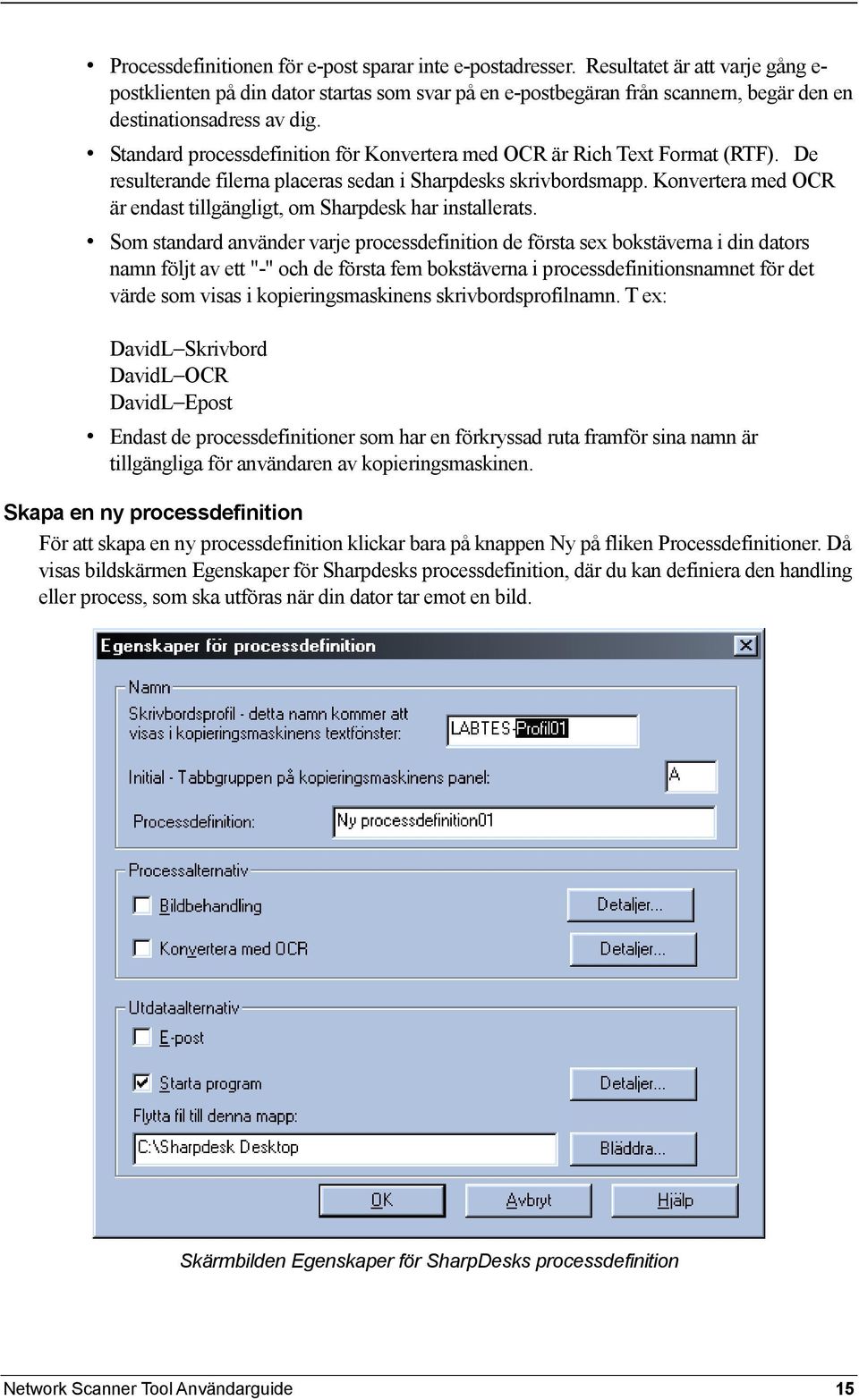 Standard processdefinition för Konvertera med OCR är Rich Text Format (RTF). De resulterande filerna placeras sedan i Sharpdesks skrivbordsmapp.