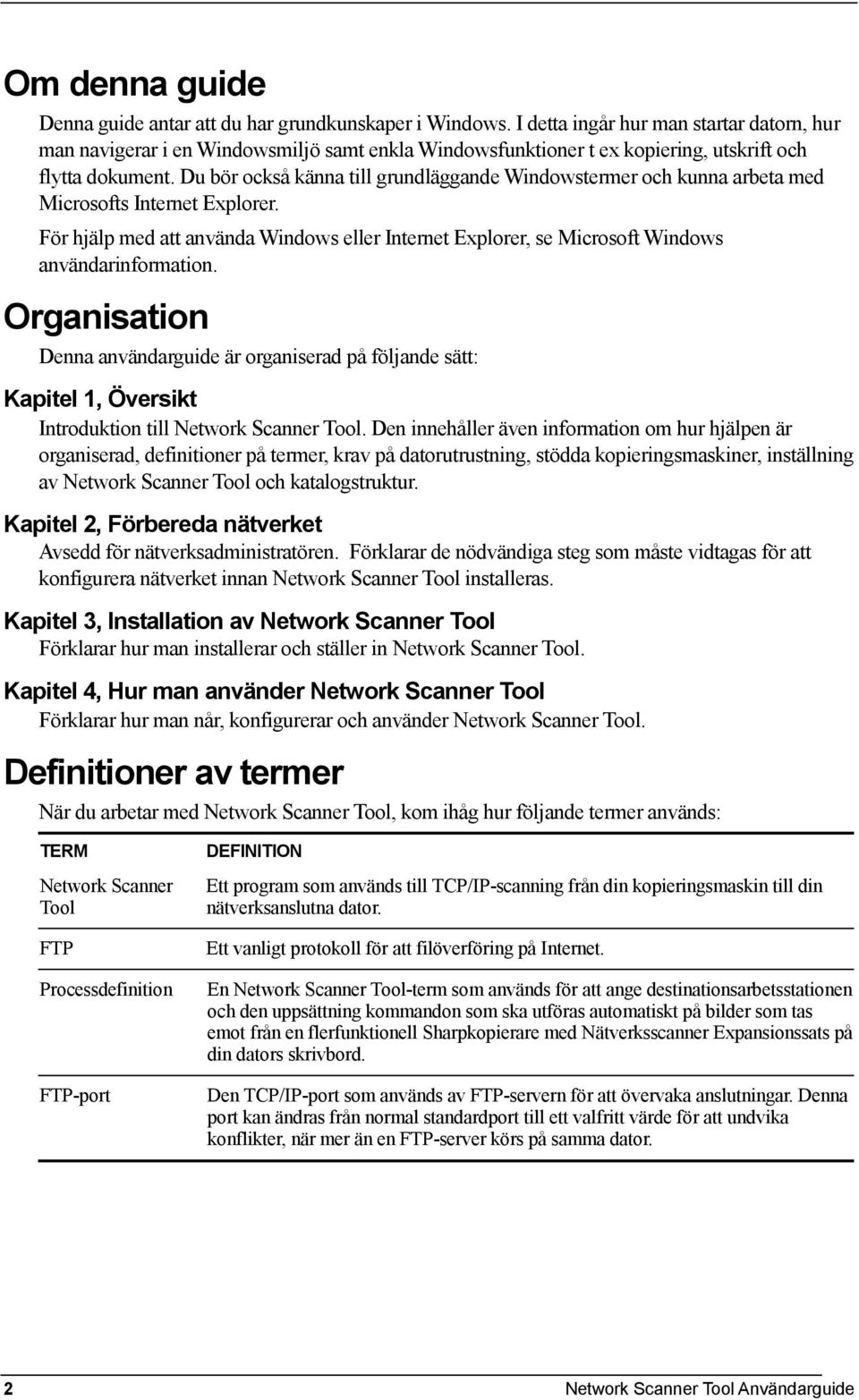 Du bör också känna till grundläggande Windowstermer och kunna arbeta med Microsofts Internet Explorer.