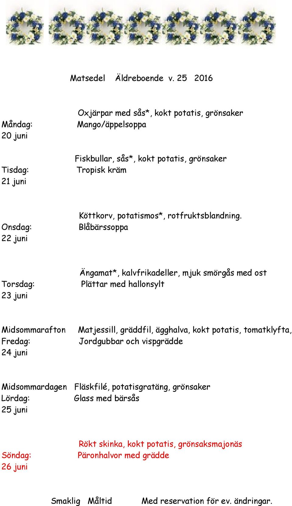 juni Köttkorv, potatismos*, rotfruktsblandning.