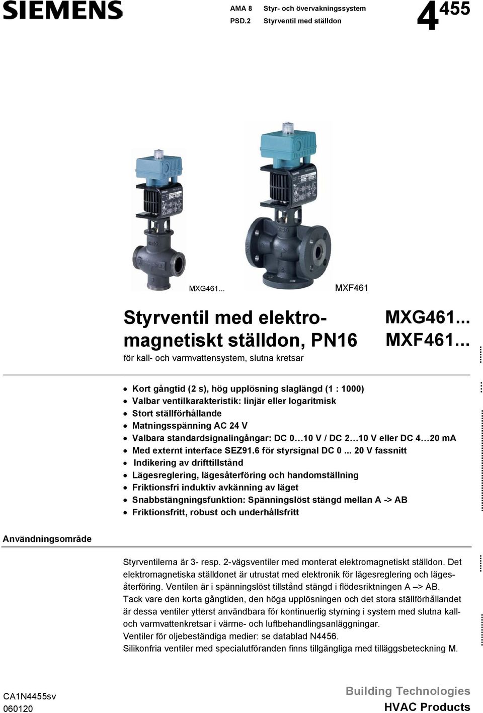 Användningsområde Styrventil med elektromagnetiskt ställdon, PN16 för kall- och varmvattensystem, slutna kretsar MX461... MXF461.