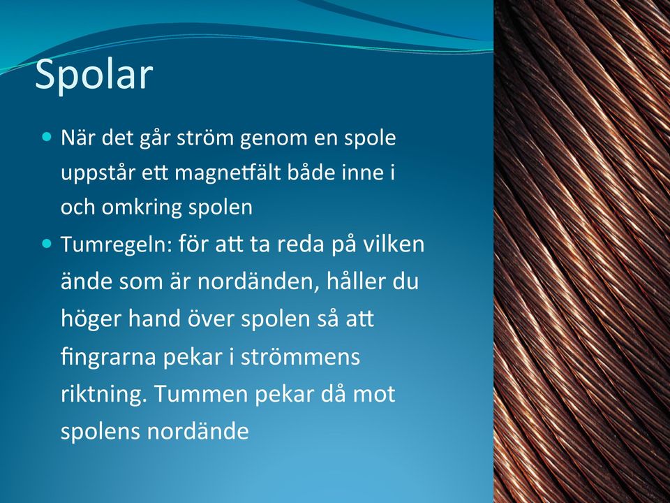 ände som är nordänden, håller du höger hand över spolen så ae