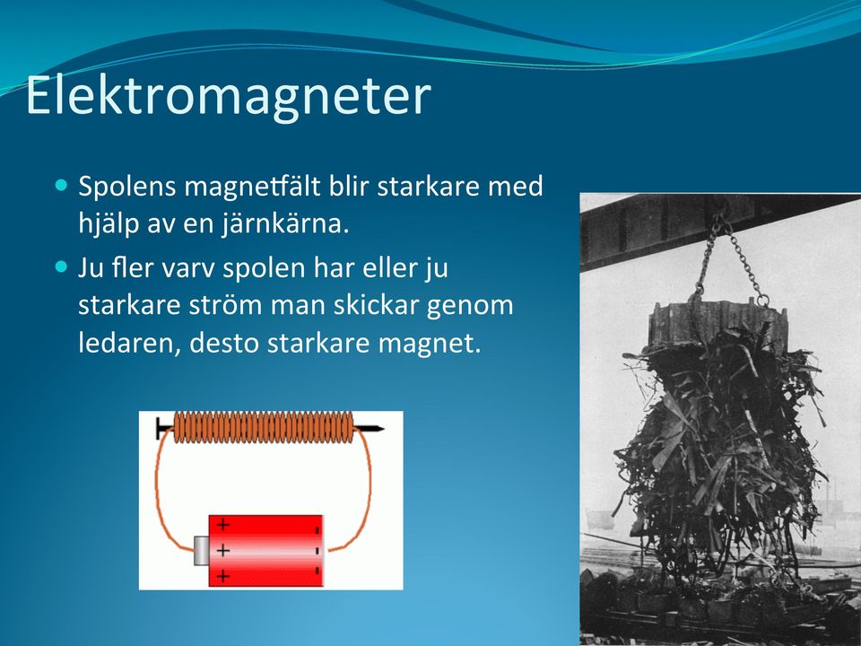 Ju fler varv spolen har eller ju starkare
