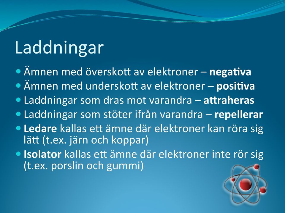 ifrån varandra repellerar Ledare kallas ee ämne där elektroner kan röra sig läe (t.