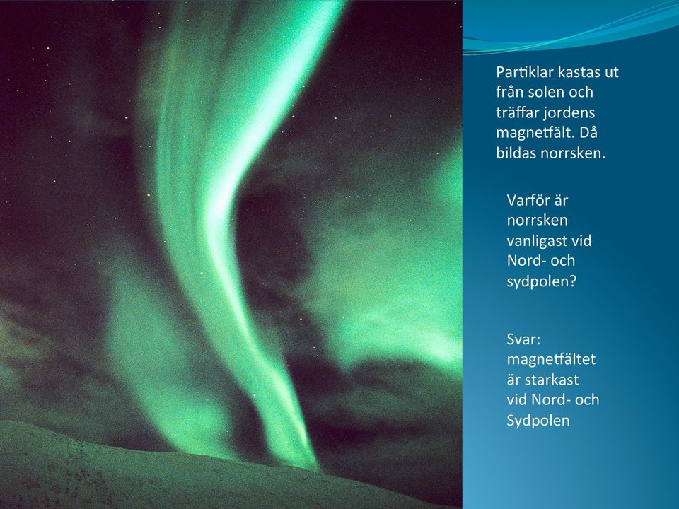 Varför är norrsken vanligast vid Nord- och