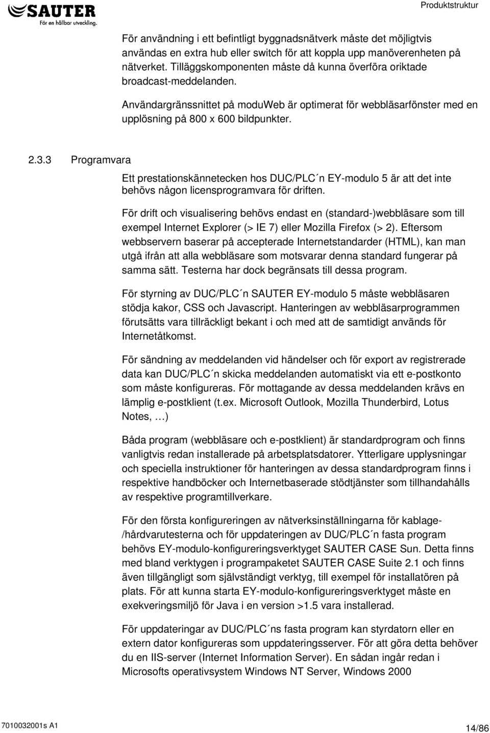 3 Programvara Ett prestationskännetecken hos DUC/PLC n EY-modulo 5 är att det inte behövs någon licensprogramvara för driften.