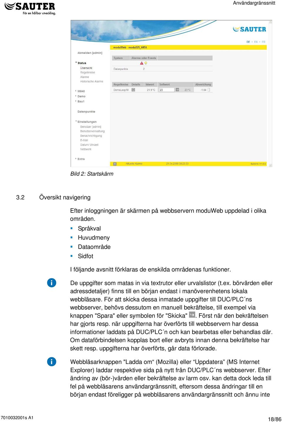 rutor eller urvalslistor (t.ex. börvärden eller adressdetaljer) finns till en början endast i manöverenhetens lokala webbläsare.