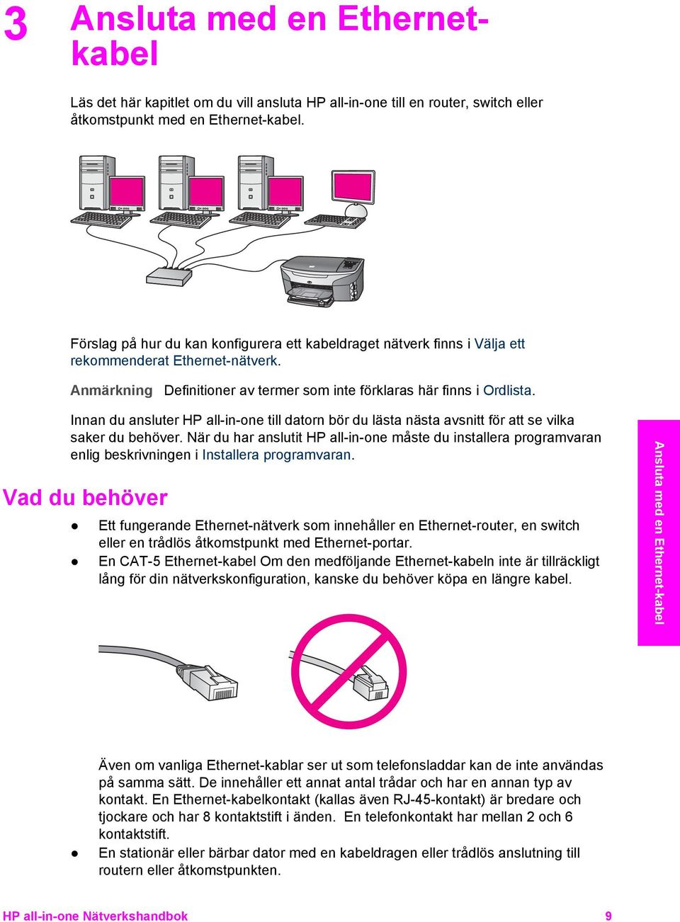 Innan du ansluter HP all-in-one till datorn bör du lästa nästa avsnitt för att se vilka saker du behöver.