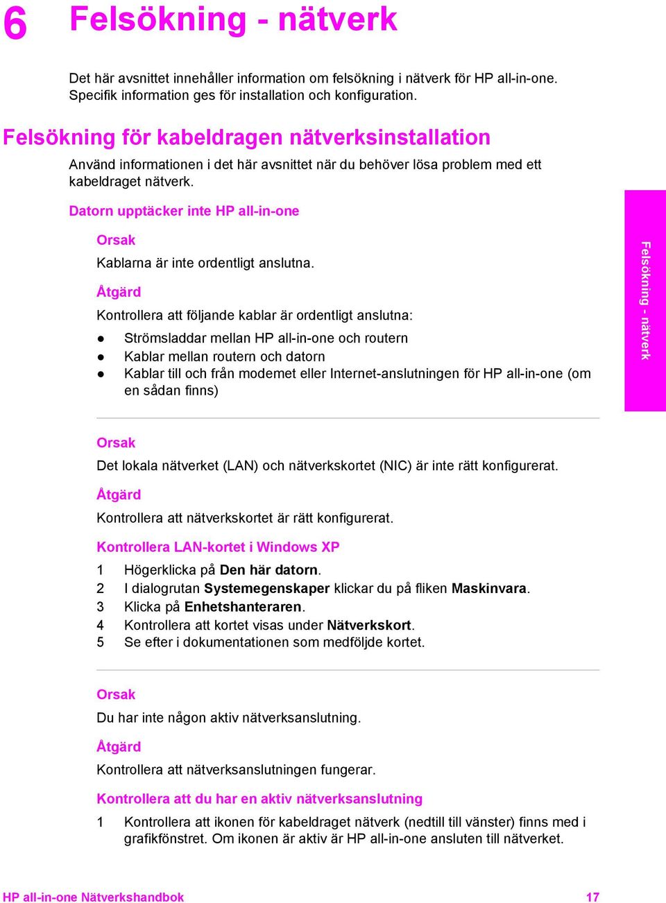 Datorn upptäcker inte HP all-in-one Orsak Kablarna är inte ordentligt anslutna.