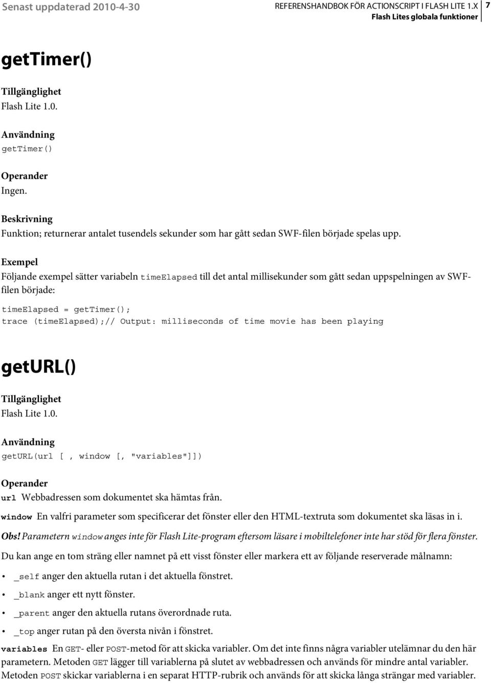 time movie has been playing geturl() geturl(url [, window [, "variables"]]) url Webbadressen som dokumentet ska hämtas från.