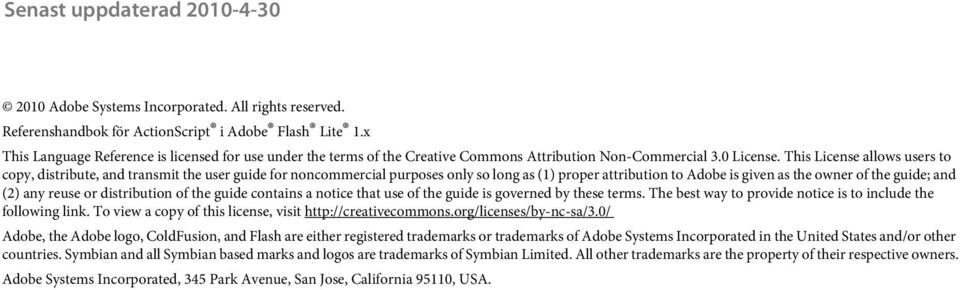 This License allows users to copy, distribute, and transmit the user guide for noncommercial purposes only so long as (1) proper attribution to Adobe is given as the owner of the guide; and (2) any