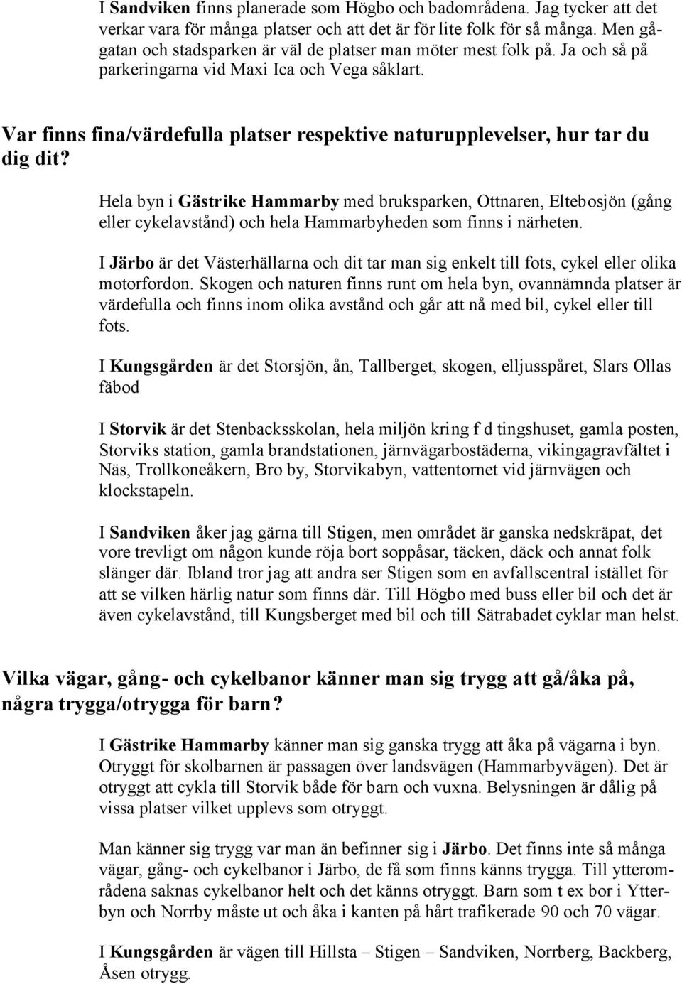 Var finns fina/värdefulla platser respektive naturupplevelser, hur tar du dig dit?