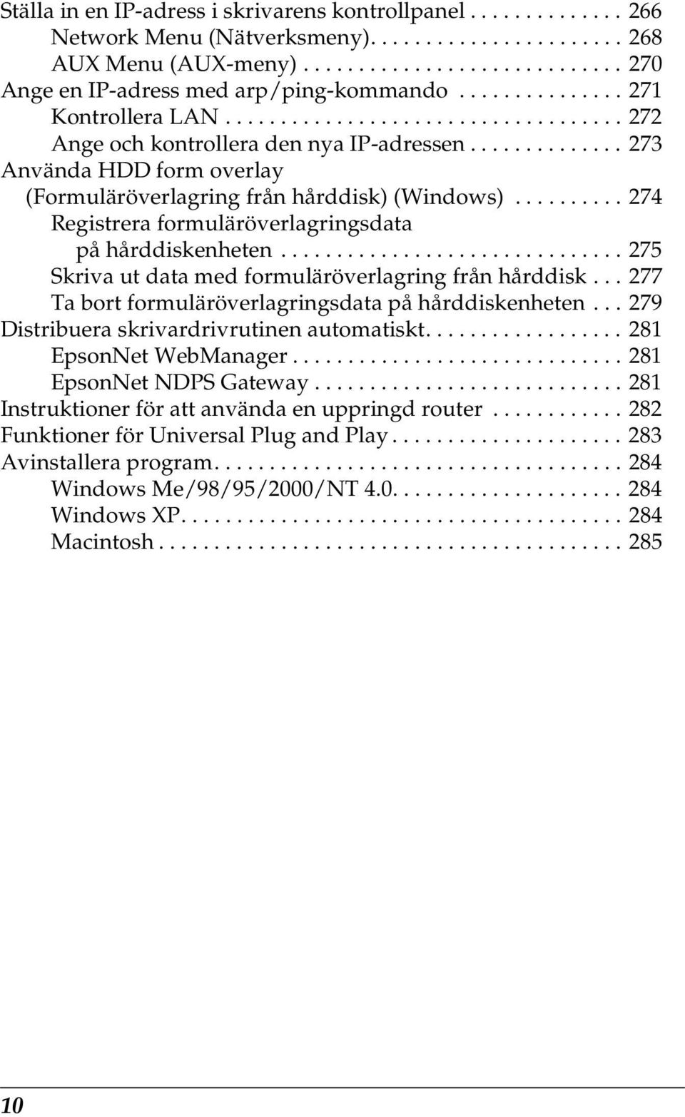 ......... 274 Registrera formuläröverlagringsdata på hårddiskenheten............................... 27 Skriva ut data med formuläröverlagring från hårddisk.