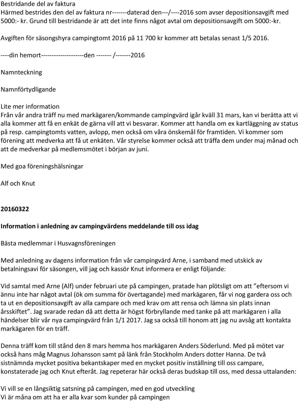 ----din hemort--------------------den ------- /-------2016 Namnteckning Namnförtydligande Lite mer information Från vår andra träff nu med markägaren/kommande campingvärd igår kväll 31 mars, kan vi