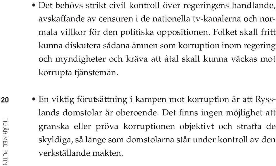 Folket skall fritt kunna diskutera sådana ämnen som korruption inom regering och myndigheter och kräva att åtal skall kunna väckas mot korrupta