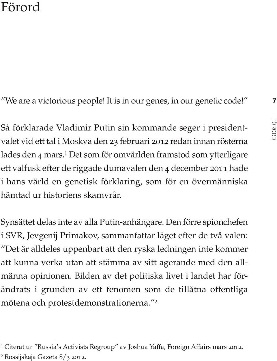 1 Det som för omvärlden framstod som ytterligare ett valfusk efter de riggade dumavalen den 4 december 2011 hade i hans värld en genetisk förklaring, som för en övermänniska hämtad ur historiens