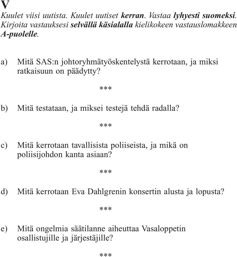 a) Mitä SAS:n johtoryhmätyöskentelystä kerrotaan, ja miksi ratkaisuun on päädytty?