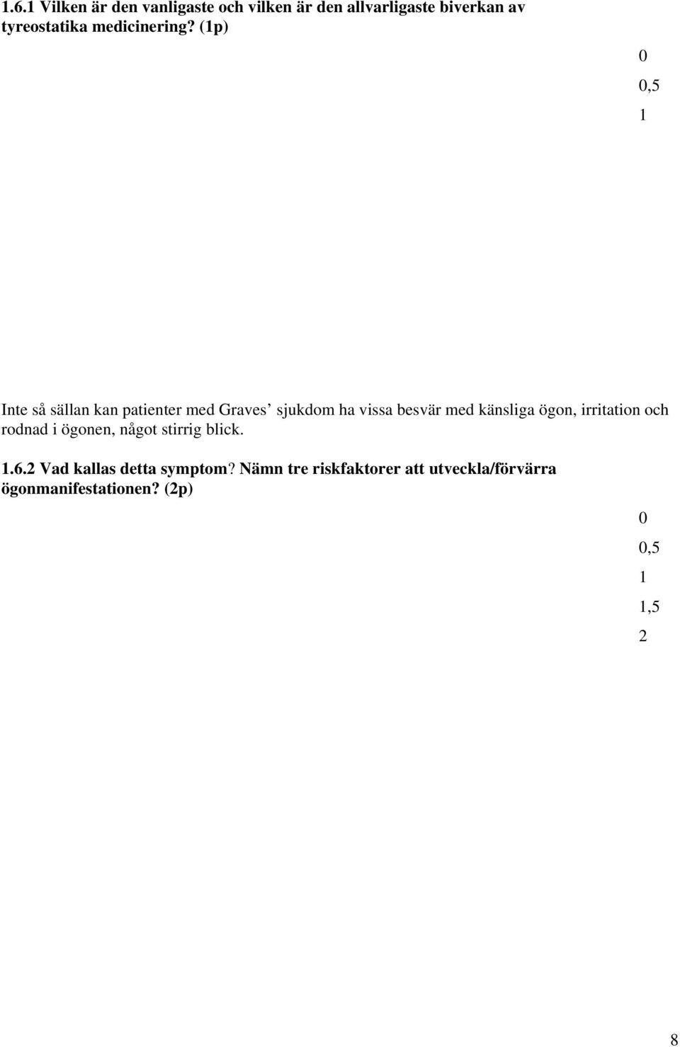 (p) Inte så sällan kan patienter med Graves sjukdom ha vissa besvär med känsliga