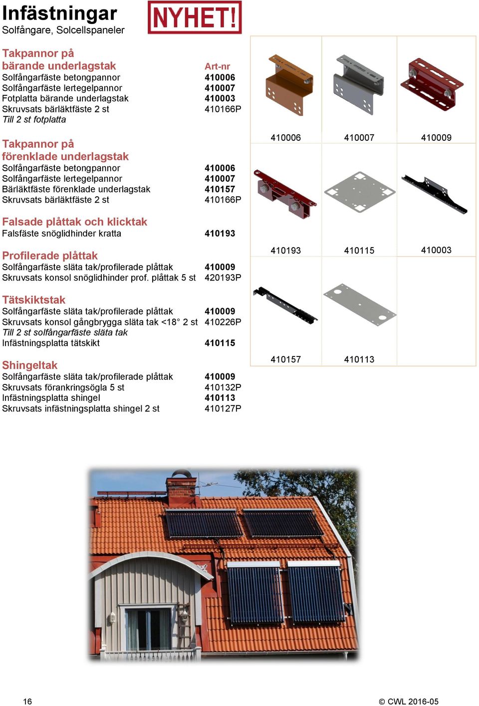 Skruvsats bärläktfäste 2 st 410166P Falsade plåttak och klicktak Falsfäste snöglidhinder kratta 410193 Profilerade plåttak Solfångarfäste släta tak/profilerade plåttak 410009 Skruvsats konsol