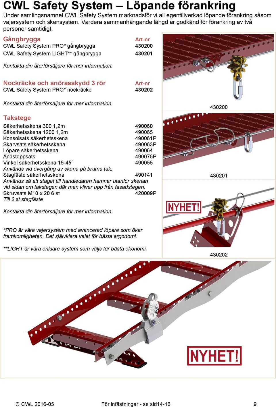 Gångbrygga CWL Safety System PRO* gångbrygga 430200 CWL Safety System LIGHT** gångbrygga 430201 Kontakta din återförsäljare för mer information.