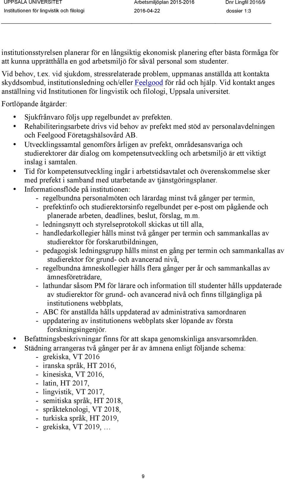 Vid kontakt anges anställning vid Institutionen för lingvistik och filologi, Uppsala universitet. Fortlöpande åtgärder: Sjukfrånvaro följs upp regelbundet av prefekten.