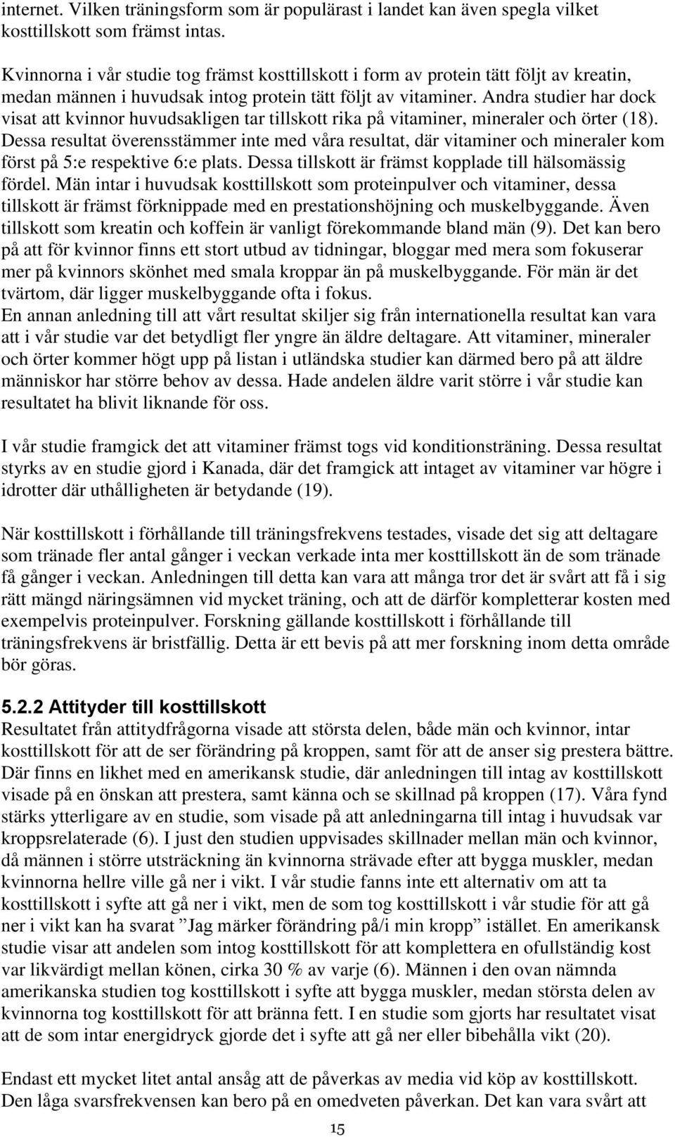 Andra studier har dck visat att kvinnr huvudsakligen tar tillsktt rika på vitaminer, mineraler ch örter (18).