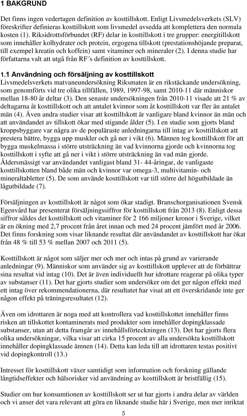 vitaminer ch mineraler (2). I denna studie har författarna valt att utgå från RF s definitin av ksttillsktt. 1.