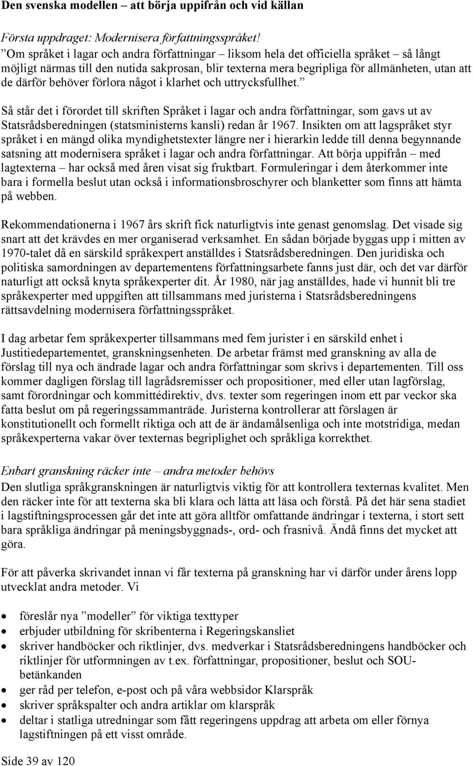 behöver förlora något i klarhet och uttrycksfullhet.