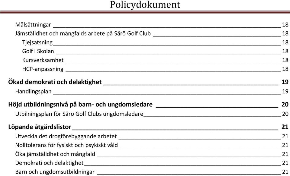 Utbilningsplan för Särö Golf Clubs ungdomsledare 20 Löpande åtgärdslistor 21 Utveckla det drogförebyggande arbetet 21