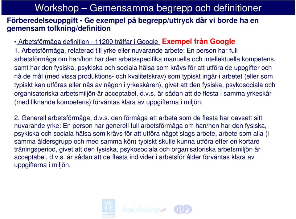 och sociala hälsa som krävs för att utföra de uppgifter och nå de mål (med vissa produktions- och kvalitetskrav) som typiskt ingår i arbetet (eller som typiskt kan utföras eller nås av någon i