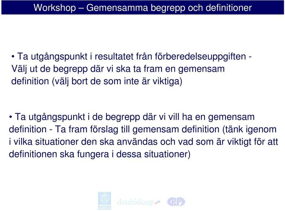 vill ha en gemensam definition - Ta fram förslag till gemensam definition (tänk igenom i vilka