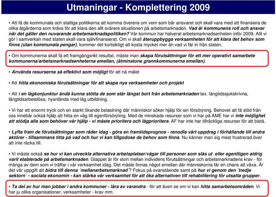 Allt vi gör i samverkan med staten skall vara självfinansierat.