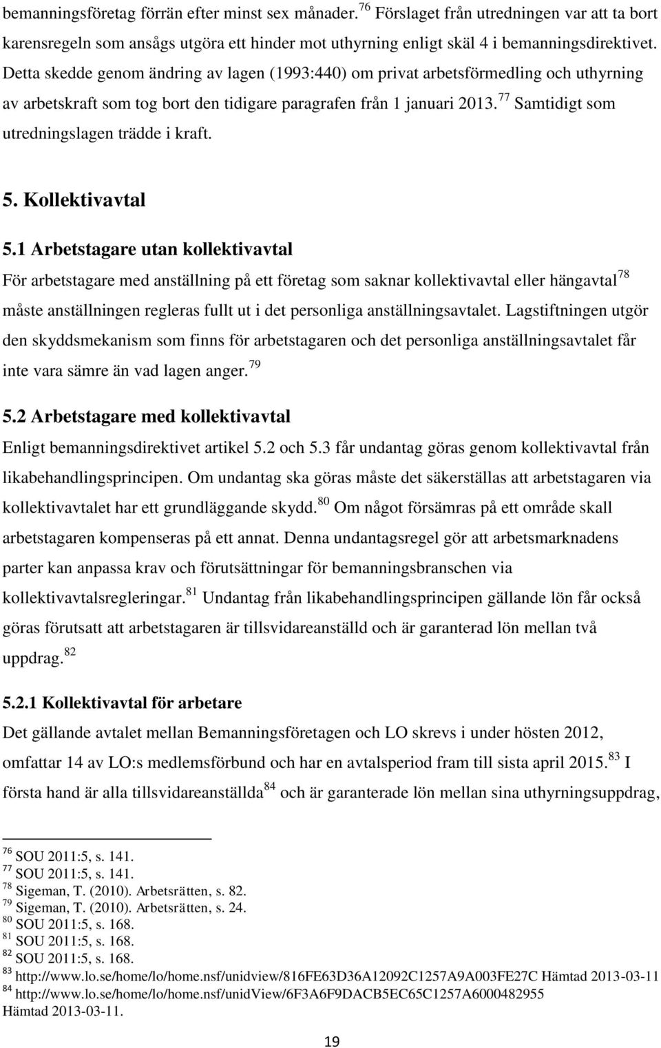 77 Samtidigt som utredningslagen trädde i kraft. 5. Kollektivavtal 5.