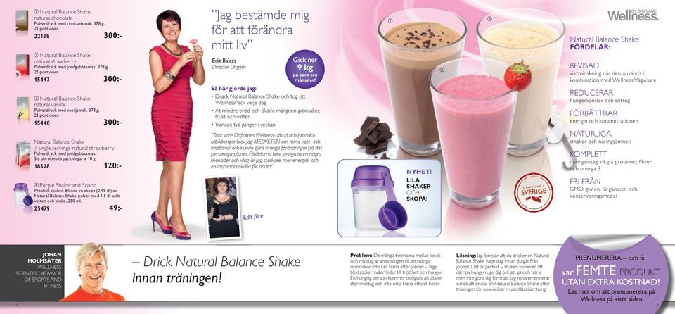 18328 120:- Purple Shaker and Scoop Praktisk shaker. Blanda en skopa (0.45 dl) av Natural Balance Shake-pulver med 1.5 dl kallt vatten och skaka. 250 ml.