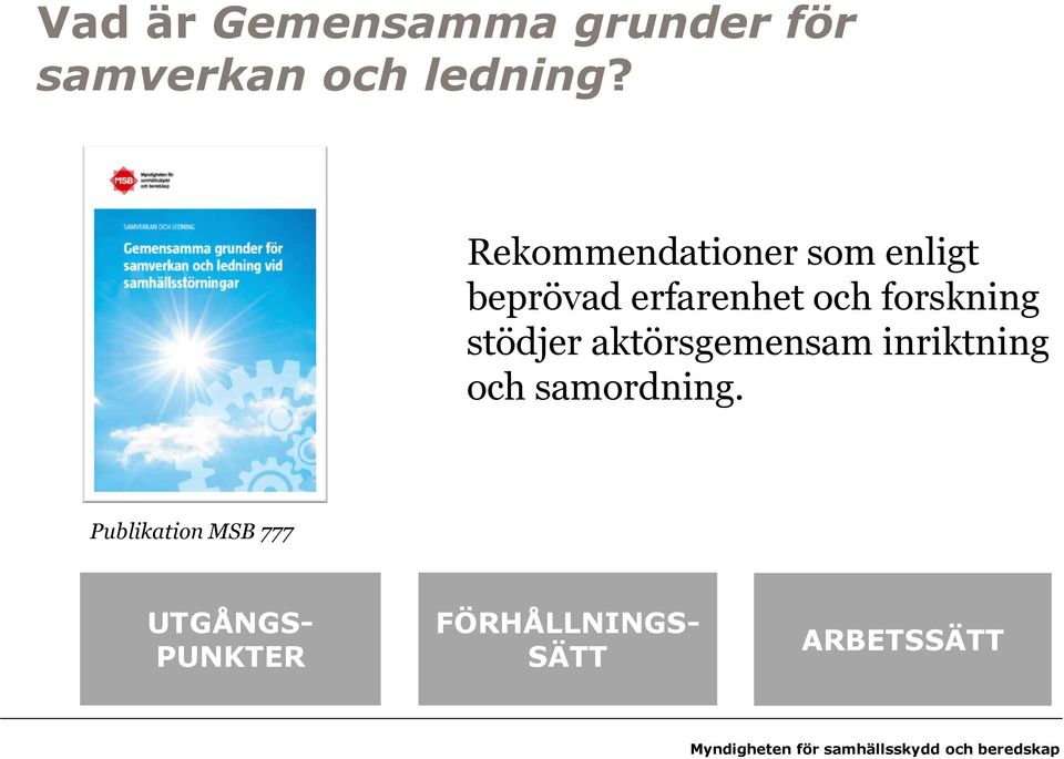 stödjer aktörsgemensam inriktning och samordning.