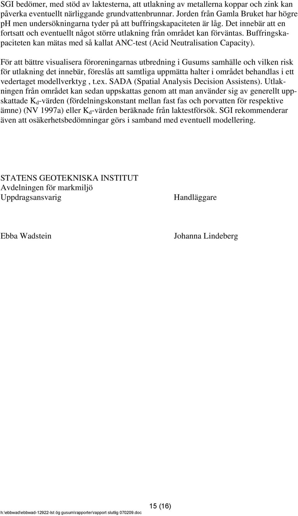 Buffringskapaciteten kan mätas med så kallat ANC-test (Acid Neutralisation Capacity).